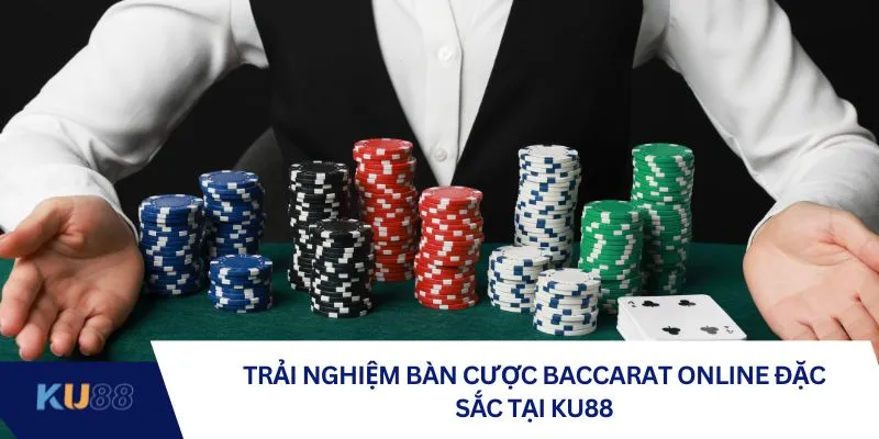 Trải nghiệm bàn cược Baccarat online đặc sắc tại KU88